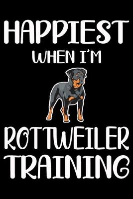 Book cover for Happiest When I'm Rottweiler Training