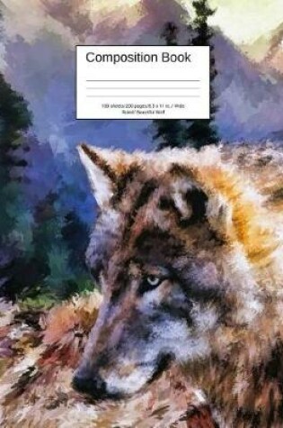 Cover of Composition Book 100 Sheets/200 Pages/8.5 X 11 In. Wide Ruled/ Beautiful Wolf