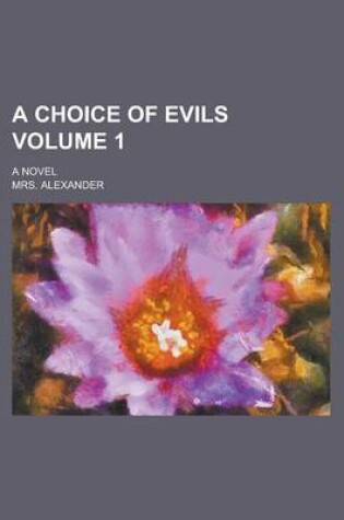 Cover of A Choice of Evils; A Novel Volume 1