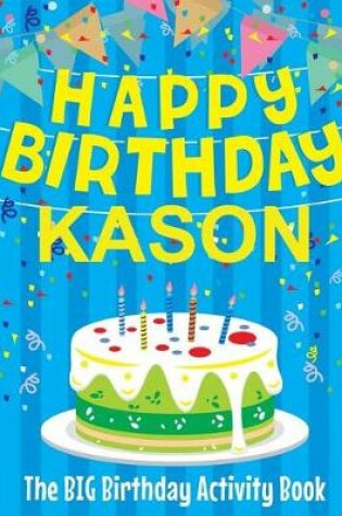 Cover of Happy Birthday Kason - The Big Birthday Activity Book