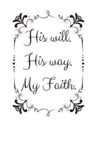 Cover of His will. His way. My Faith.