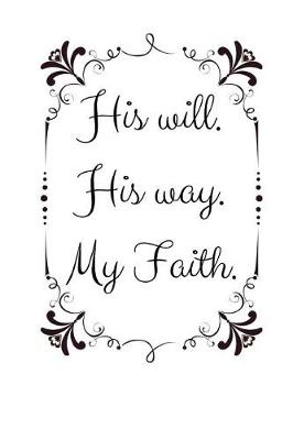 Book cover for His will. His way. My Faith.