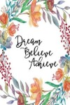 Book cover for Inspirational Journal - Dream Believe Achieve