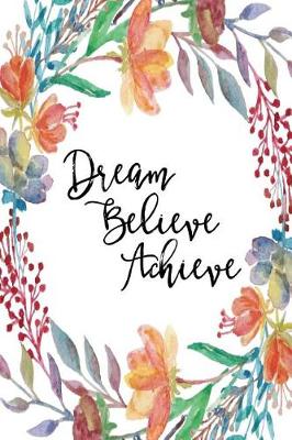 Cover of Inspirational Journal - Dream Believe Achieve