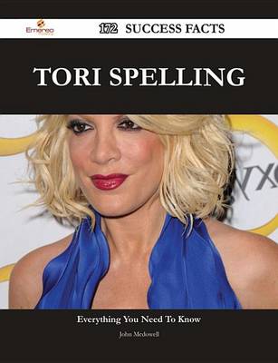 Book cover for Tori Spelling 172 Success Facts - Everything You Need to Know about Tori Spelling