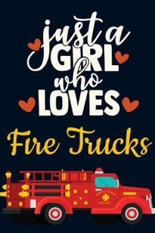 Cover of Just a Girl Who Loves Fire Trucks