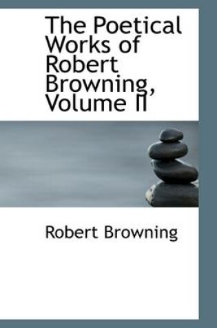 Cover of The Poetical Works of Robert Browning, Volume II