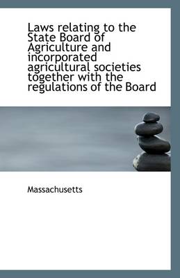 Book cover for Laws Relating to the State Board of Agriculture and Incorporated Agricultural Societies Together Wit