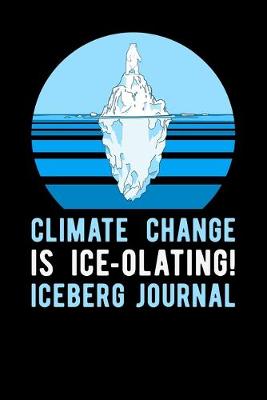 Book cover for Climate Change Is Ice Olating Iceberg Journal