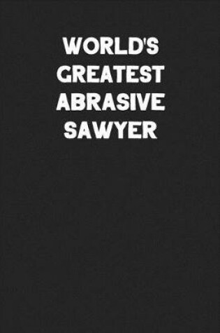 Cover of World's Greatest Abrasive Sawyer