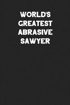 Book cover for World's Greatest Abrasive Sawyer