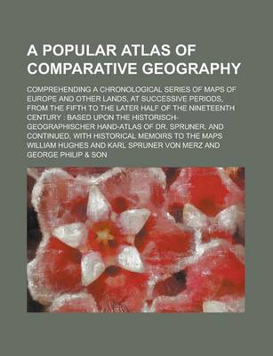 Book cover for A Popular Atlas of Comparative Geography; Comprehending a Chronological Series of Maps of Europe and Other Lands, at Successive Periods, from the Fi