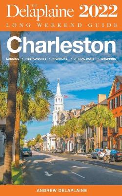 Book cover for Charleston - The Delaplaine 2022 Long Weekend Guide