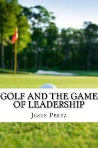 Cover of Golf and the Game of Leadership