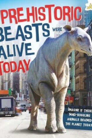 Cover of If Prehistoric Beasts Were Alive Today