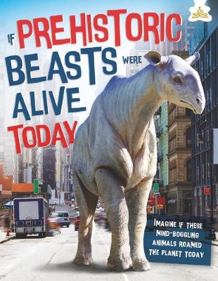 Book cover for If Prehistoric Beasts Were Alive Today