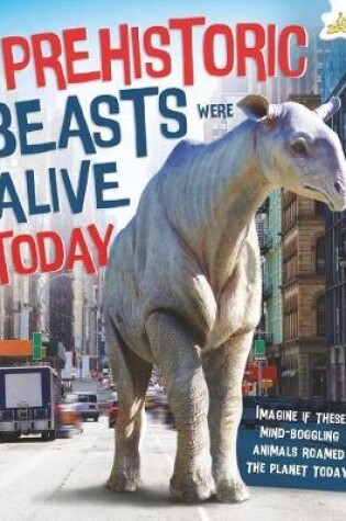 Cover of If Prehistoric Beasts Were Alive Today