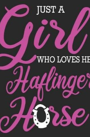 Cover of Just A Girl Who Loves Her Haflinger Horse