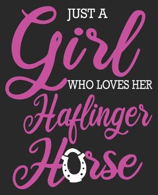 Book cover for Just A Girl Who Loves Her Haflinger Horse