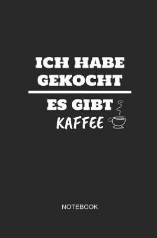 Cover of Ich Habe Gekocht Es Gibt Kaffee Notebook