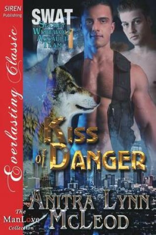 Cover of Kiss of Danger [Swat-Secret Werewolf Assault Team 1] (Siren Publishing Everlasting Classic Manlove)