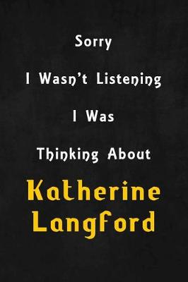 Book cover for Sorry I wasn't listening, I was thinking about Katherine Langford