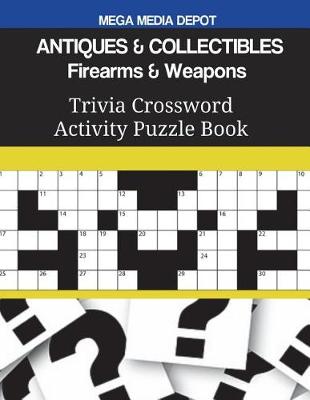 Book cover for ANTIQUES & COLLECTIBLES Firearms & Weapons Trivia Crossword Activity Puzzle Book