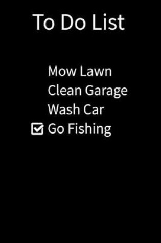 Cover of To Do List Mow Lawn Clean Garage Wash Car Go Fishing