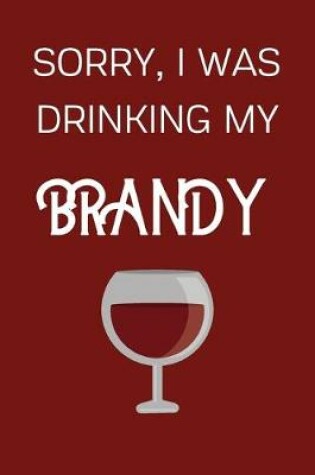 Cover of Sorry I Was Drinking My Brandy