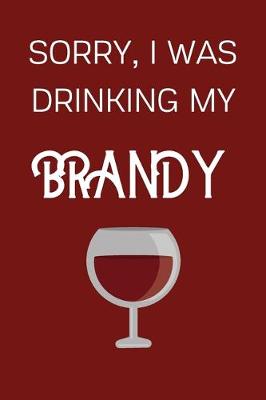 Book cover for Sorry I Was Drinking My Brandy