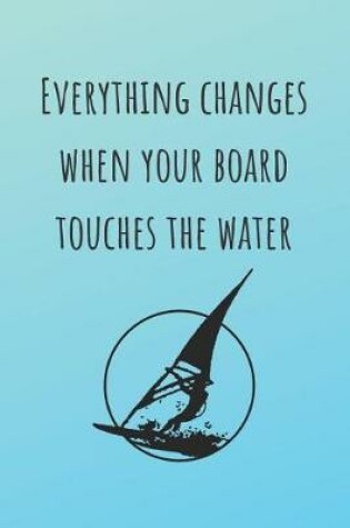 Cover of Everything Canges When Your Board Touches The Water