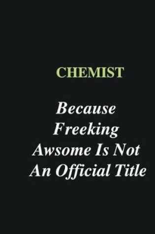 Cover of Chemist Because Freeking Awsome is Not An Official Title