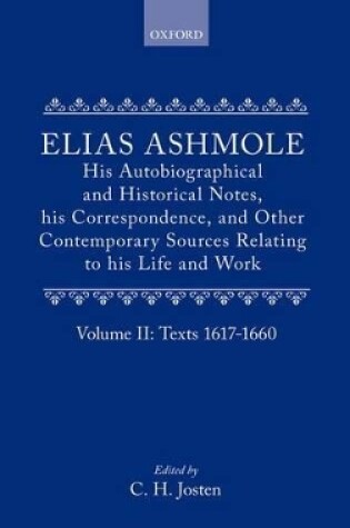 Cover of Elias Ashmole: His Autobiographical and Historical Notes, his Correspondence, and Other Contemporary Sources Relating to his Life and Work, Vol. 2: Texts 1617-1660