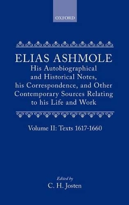 Book cover for Elias Ashmole: His Autobiographical and Historical Notes, his Correspondence, and Other Contemporary Sources Relating to his Life and Work, Vol. 2: Texts 1617-1660