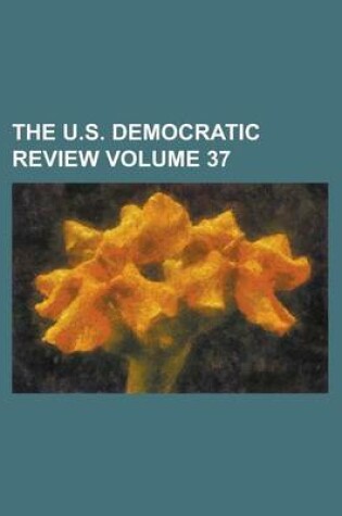 Cover of The U.S. Democratic Review Volume 37