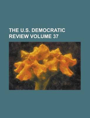 Book cover for The U.S. Democratic Review Volume 37