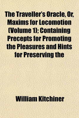 Book cover for The Traveller's Oracle, Or, Maxims for Locomotion (Volume 1); Containing Precepts for Promoting the Pleasures and Hints for Preserving the