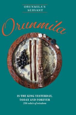 Cover of Orunmila is the King Yesterday, Today and Forever