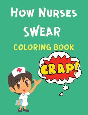 Book cover for How Nurses Swear Coloring Book