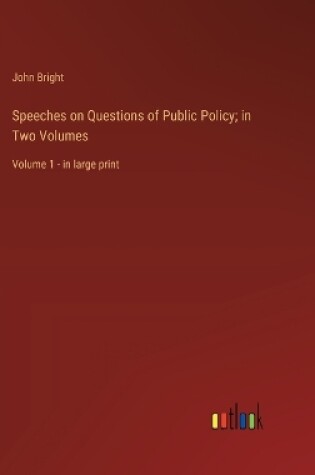 Cover of Speeches on Questions of Public Policy; in Two Volumes