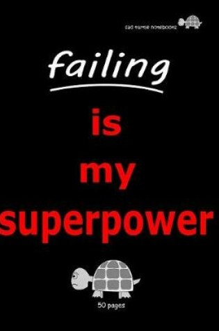 Cover of Sad Turtle Notebooks - Failing Is My Superpower (50 Pages)