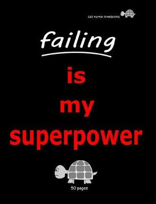 Book cover for Sad Turtle Notebooks - Failing Is My Superpower (50 Pages)