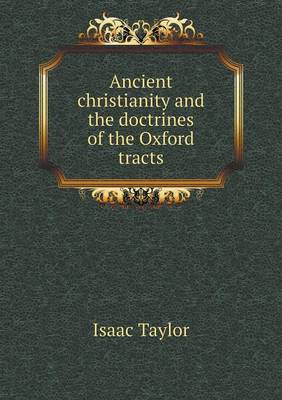 Book cover for Ancient christianity and the doctrines of the Oxford tracts