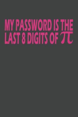 Book cover for My Password Is The Last 8 Digits of Pi