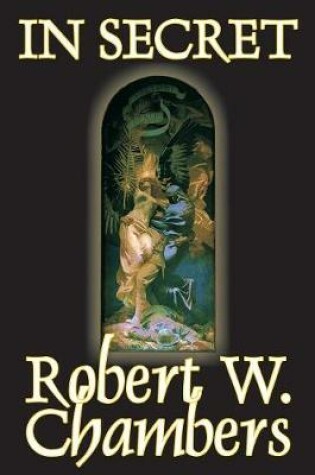 Cover of In Secret by Robert W. Chambers, Fiction, Espionage