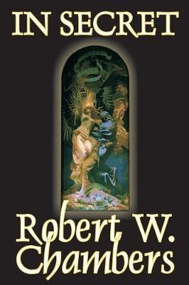Book cover for In Secret by Robert W. Chambers, Fiction, Espionage
