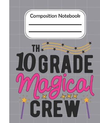 Book cover for 10th Grade Magical crew - Composition Notebook