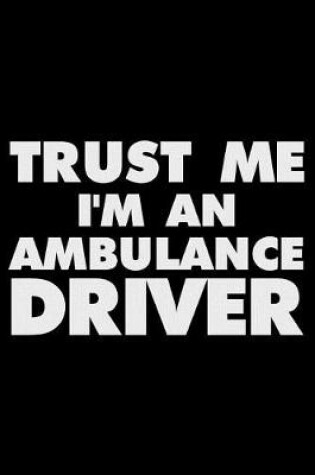 Cover of Trust Me I'm an Ambulance Driver