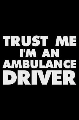 Book cover for Trust Me I'm an Ambulance Driver