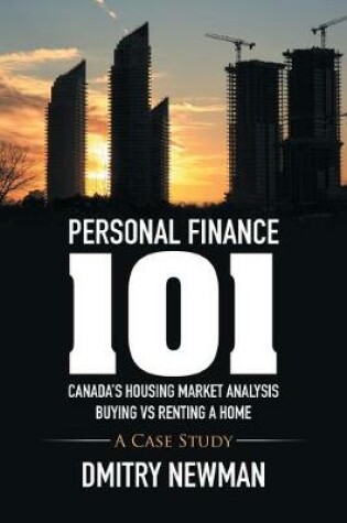 Cover of Personal Finance 101 Canada's Housing Market Analysis Buying vs Renting a Home